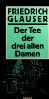 Friedrich Glauser Der Tee der drei alten Damen 3. Aufl. 1986