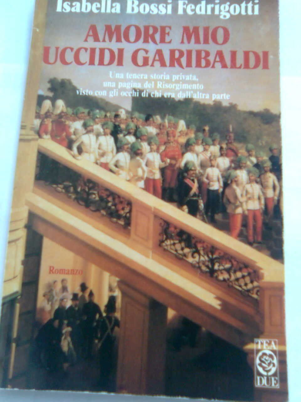 Libri: Amore mio uccidi Garibaldi – Usato da Basel venduto da Alacant