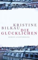 Bilkau Kristine - Die Glücklichen (geb) / Roman