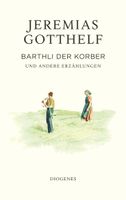 Jeremias Gotthelf: Barthli der Korber