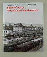 BAHNHOF AARAU CHRONIK EINES BAUDENKMALS