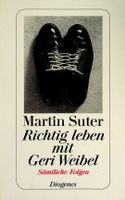 Martin Suter Richtig leben mit Geri Weibel TB Diogenes