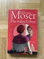 Milena Moser - Das wahre Leben, Roman für gemütliche Stunden