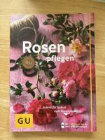 Rosen pflegen: Das Gartenbuch für Rosenliebhaber!