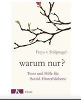 Warum nur? Trost und Hilfe für Suizid-Hinterbliebene