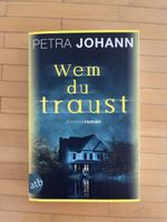 Kriminalroman: Wem du traust von Petra Johann