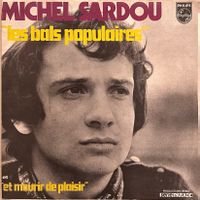 MICHEL SARDOU - LES BALS POPULAIRES / ET MOURIR DE PLAISIR