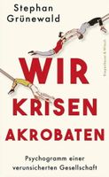 Stephan Grünewald: Wir Krisenakrobaten