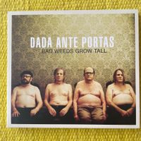 DADA ANTE PORTAS-BAD WEEDS GROW TALL (DIGIPACK)