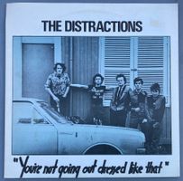 THE DISTRACTIONS - YOU'RE NOT GOING OUT DRESSED LIKE THAT