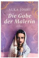 Die Gabe der Malerin - Alka Joshi ROMAN