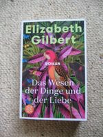 Das Wesen der Dinge und der Liebe Elizabeth Gilbert