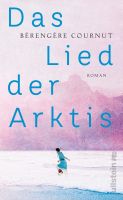 Cournut Bérengère - Das Lied der Arktis (geb) / Roman