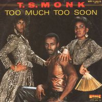 T.S. Monk: Too Much Too Soon 7"