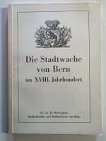 Die Stadtwache von Bern im XVIII. Jhdt. - Markwalder 1943