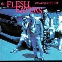 The Flesh Eaters – Dragstrip Riot