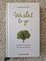 Weisheit to go - Grosse Philosophie für kleine Pausen