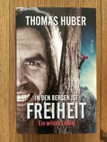 Thomas Huber: in den Bergen ist Freiheit - ein wildes Leben