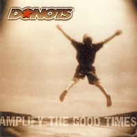 Donots – Amplify The Good Times - Vergriffen!