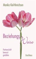Beziehungs-Weise: Partnerschaft...v. Monika Kiel-Hinrichsen