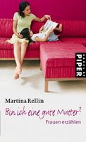 Bin ich eine gute Mutter? -  Frauen erzählen
