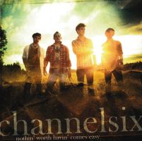 CD - Channelsix - Nothin' Worth Havin' Comes Easy
