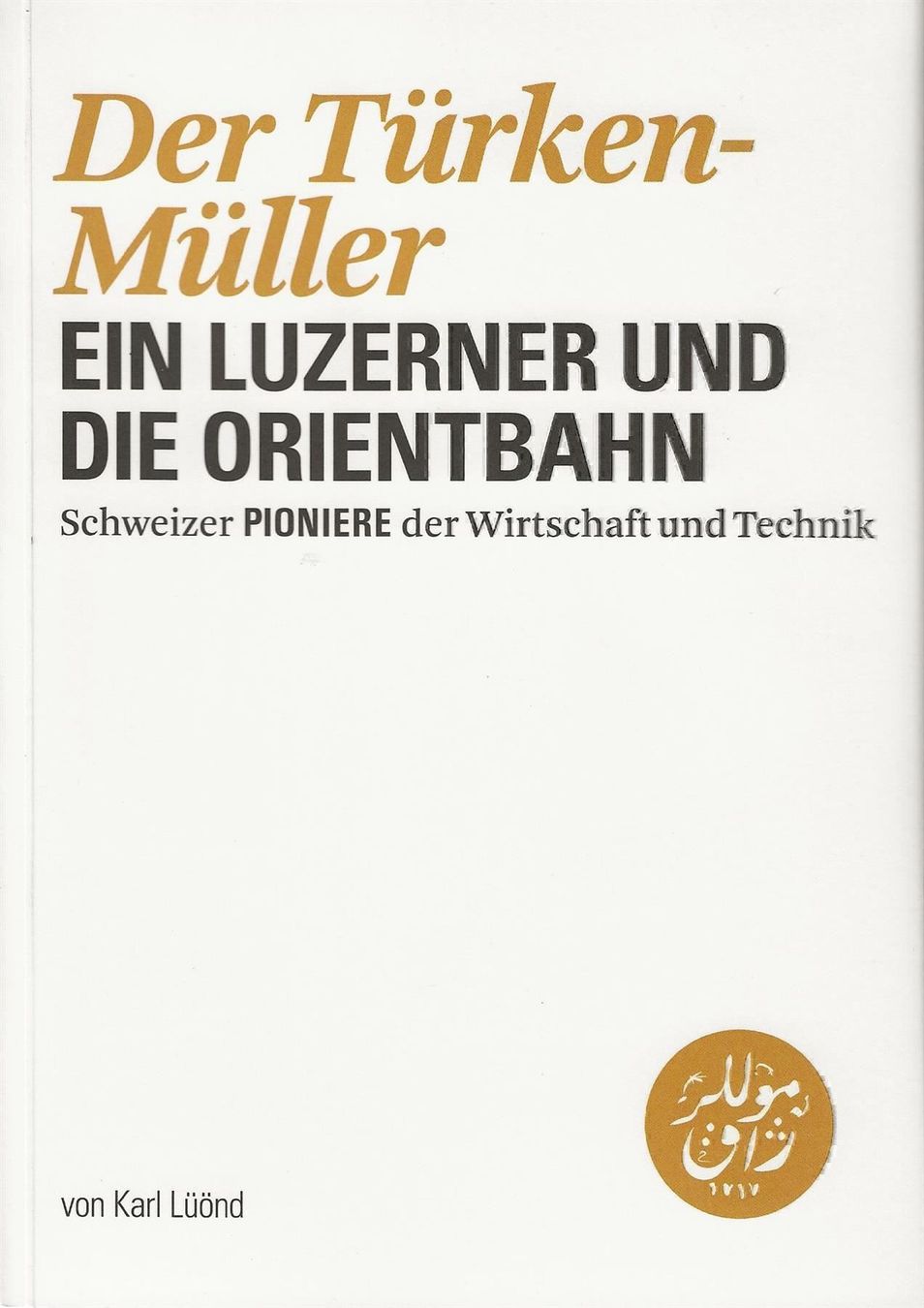 Libri: Der Türken-Müller Ein Luzerner und die Orientbahn – Usato da Bern venduto da Grindelwaldaus