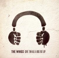 CD The Whigs - Give'em all a big fat lip (2005)