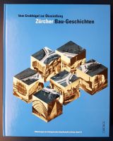 Zürcher Bau-Geschichten. Vom Grabhügel zur Ökosiedlung.