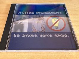 Active Ingredient - Be Smart Dont Think