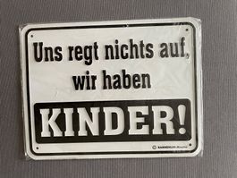 Blechschild "Uns regt nichts auf, wir haben Kinder"