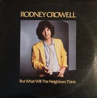 Crowell Rodney: But What Will The Neighbors Think LP