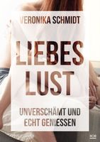 Liebeslust - Unverschämt und echt geniessen - V. Schmidt