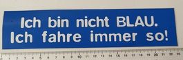 Ich bin nicht BLAU. Ich fahre immer so! (Aufkleber, PVC)