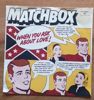 Matchbox When You Ask About Love Vinyl 7" guter Zustand