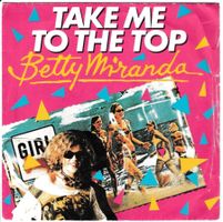 Betty Miranda - Take me to the Top  ITALO DISCO 7"Vinyl 1984