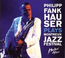 Philipp Fankhauser – Plays Montreux Jazz Festival - c