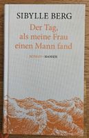 Sibylle Berg: Der Tag, als meine Frau einen Mann fand