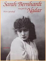 Sarah BERNHARDT,  grandes photographies Nadar et biographie