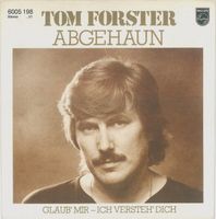 Tom Forster Abgehaun/Glaub Mir Ich Versteh Dich 7" Vinyl