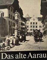 Das alte Aarau Fotobuch Schweiz Aargau Geschichte