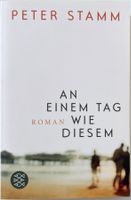 An einem Tag wie diesem – Peter Stamm – Roman – wie neu