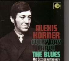 Alexis Korner ‎– Every Day I Have The Blues (The Sixties Ant