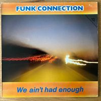 Funk Connection - We Ain't Had Enough / 1. D-Press. 1984