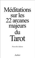 Méditations sur les 22 arcanes majeurs du Tarot
