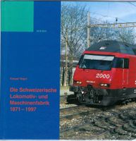 Die Schweiz. Lokomotiv- und Maschinenfabrik 1871 - 1997.