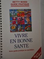 Vivre en bonne santé - Betty Bossi guide pratique quotidien