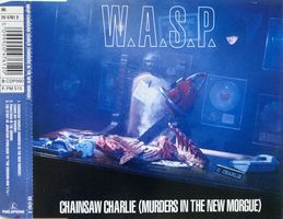W.A.S.P. - CHAINSAW CHARLIE (MURDERS IN THE NEW MORGUE)