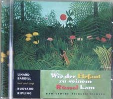 Linard Bardill, Rudyard Kipling: Wie der Elefant zum Rüssel.