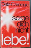 Dale Carnegie - Sorge Dich nicht, lebe!